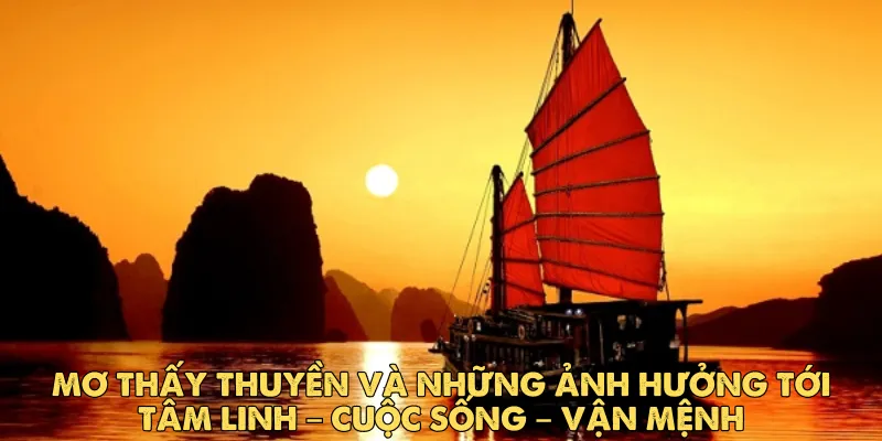 Mơ thấy thuyền: Giấc mơ đưa ta trôi giữa ý nghĩa tâm linh và cuộc sống 2 Giải mã ý nghĩa của giấc mơ thấy thuyền theo từng ngữ cảnh