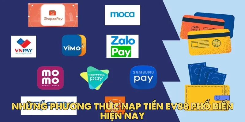 Hướng dẫn nạp tiền EV88 an toàn và nhanh chóng nhất 2 Những phương thức nạp tiền EV88 phổ biến hiện nay