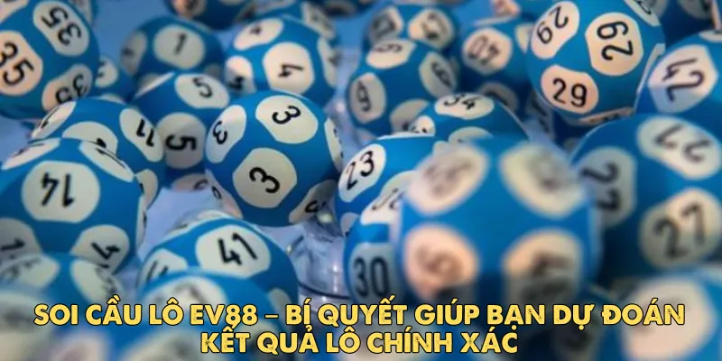 Soi Cầu Lô EV88 – Bí Quyết Giúp Bạn Dự Đoán Kết Quả Lô Chính Xác