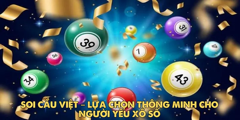 Soi Cầu Việt – Bí Quyết Dự Đoán Kết Quả Xổ Số Chính Xác 3 Vì sao Soi Cầu Việt được nhiều người sử dụng?