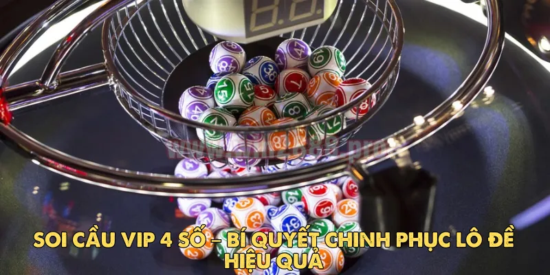 Soi Cầu Vip 4 Số – Bí Quyết Chinh Phục Lô Đề Hiệu Quả